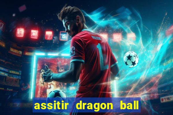 assitir dragon ball z dublado